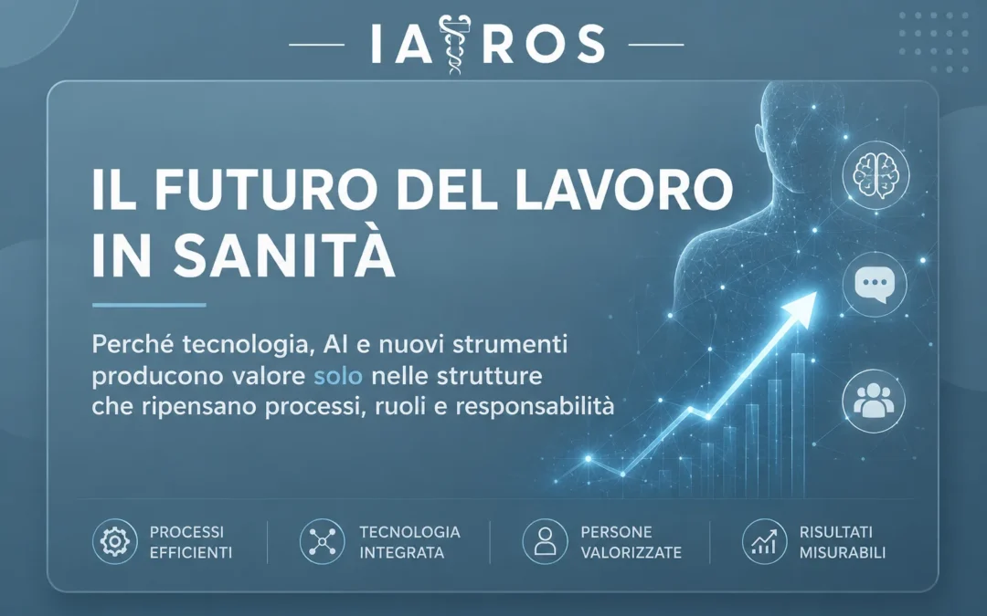 Il futuro del lavoro in sanità non sarà deciso dalla tecnologia, ma dal modello operativo