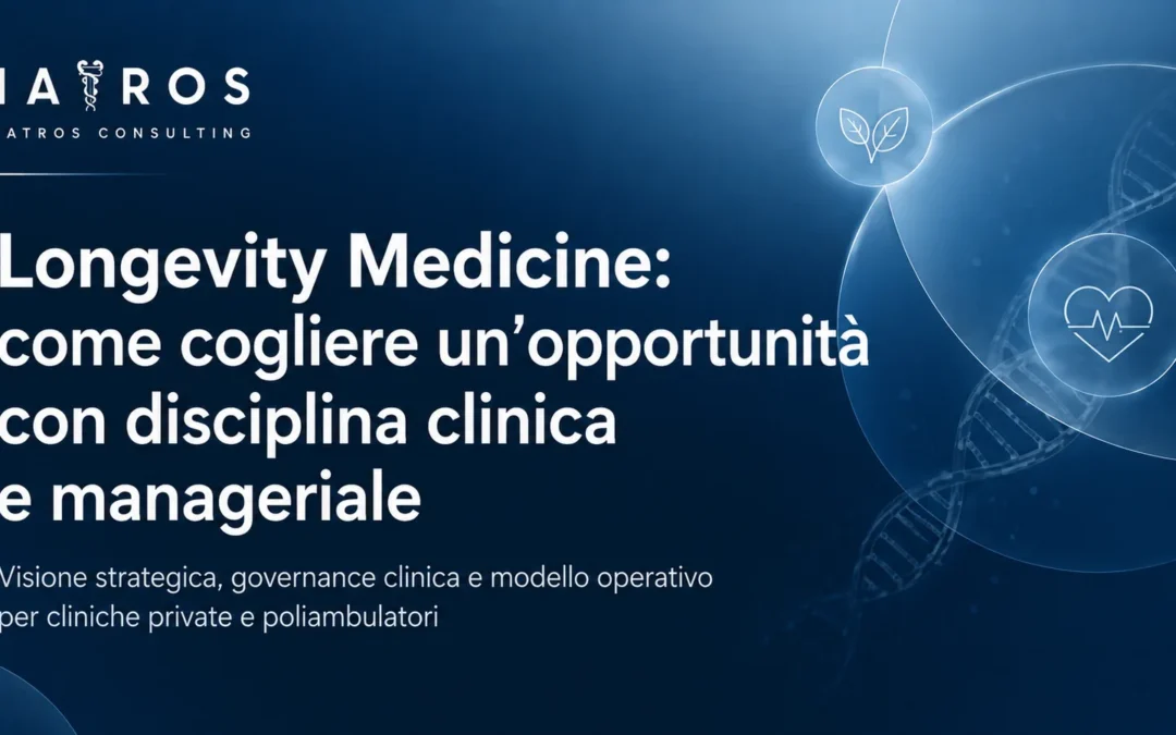 Longevity Medicine: come cogliere un’opportunità con disciplina clinica e manageriale