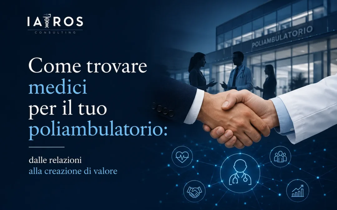 Come trovare medici per il tuo poliambulatorio: dalle relazioni alla creazione di valore